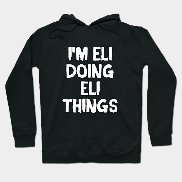 I'm Eli doing Eli things Hoodie by hoopoe